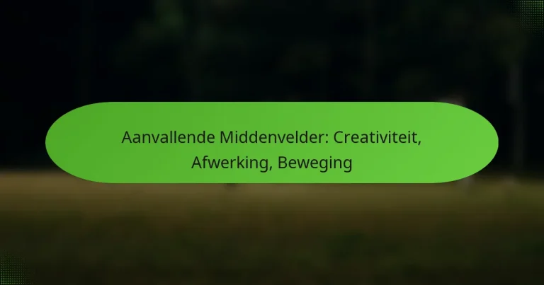 featured-image-aanvallende-middenvelder-creativiteit-afwerking-beweging