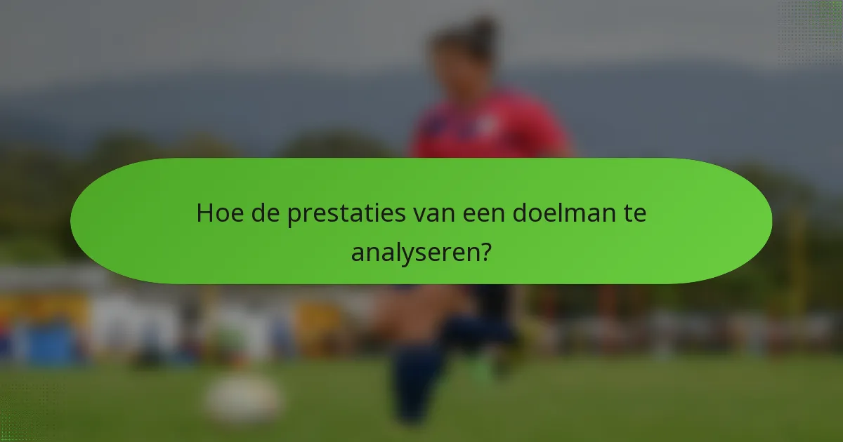 Hoe de prestaties van een doelman te analyseren?
