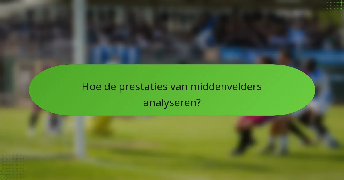 Hoe de prestaties van middenvelders analyseren?