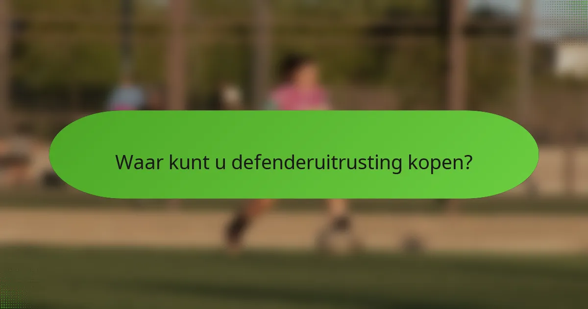 Waar kunt u defenderuitrusting kopen?