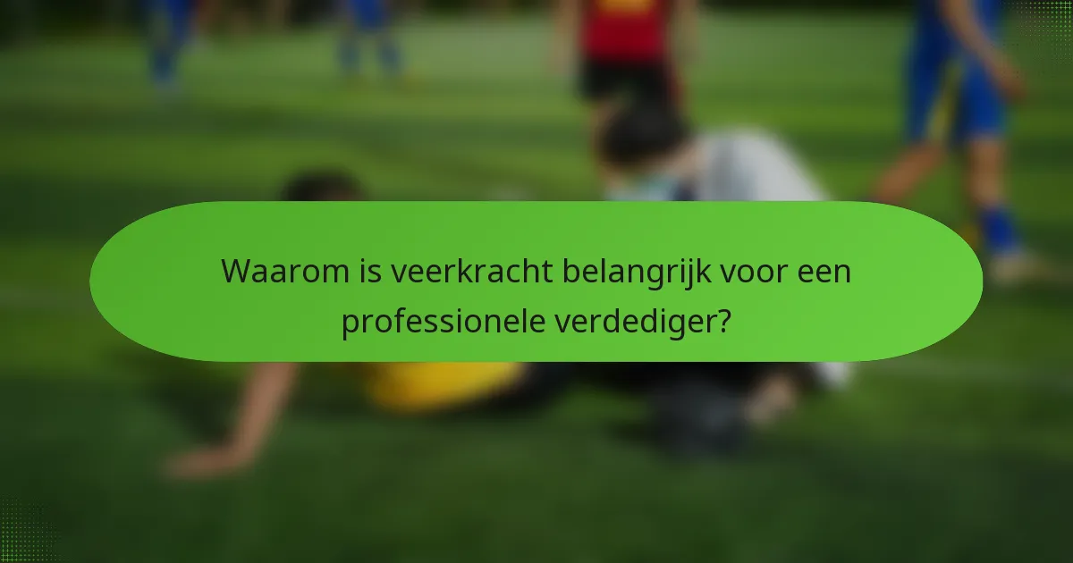 Waarom is veerkracht belangrijk voor een professionele verdediger?