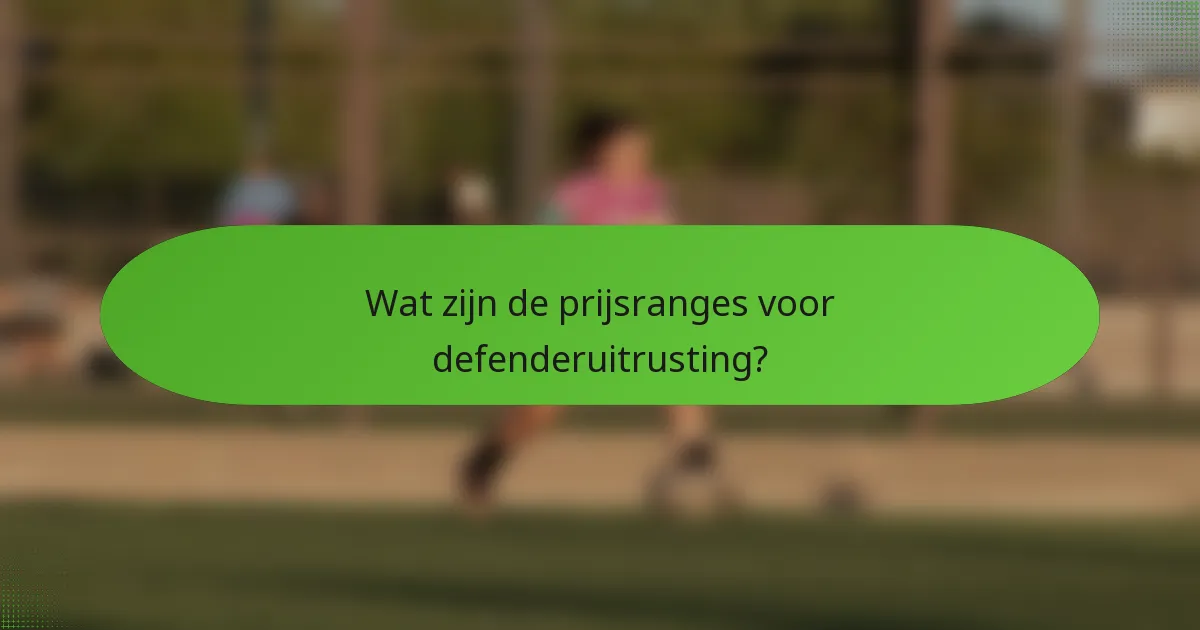 Wat zijn de prijsranges voor defenderuitrusting?