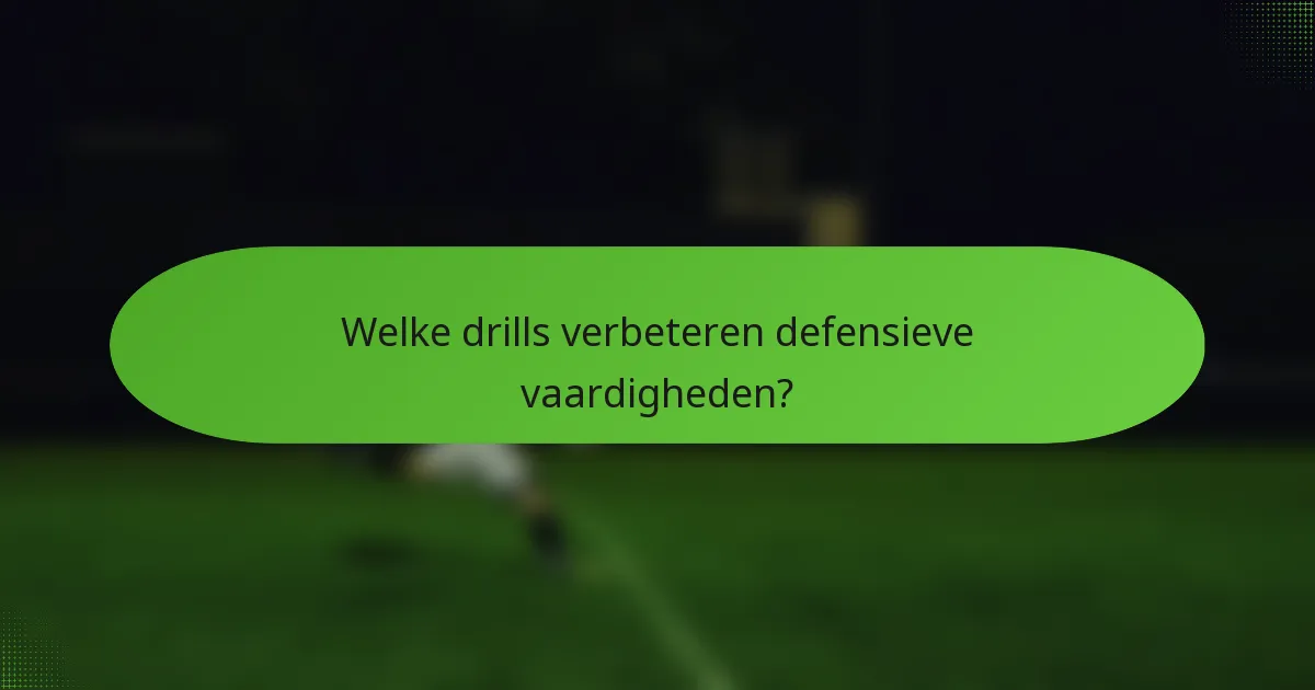 Welke drills verbeteren defensieve vaardigheden?