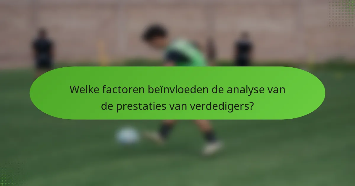Welke factoren beïnvloeden de analyse van de prestaties van verdedigers?