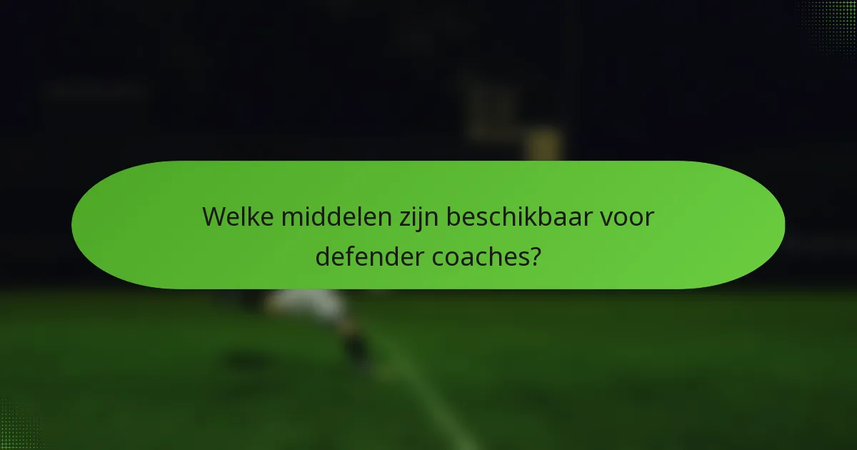 Welke middelen zijn beschikbaar voor defender coaches?