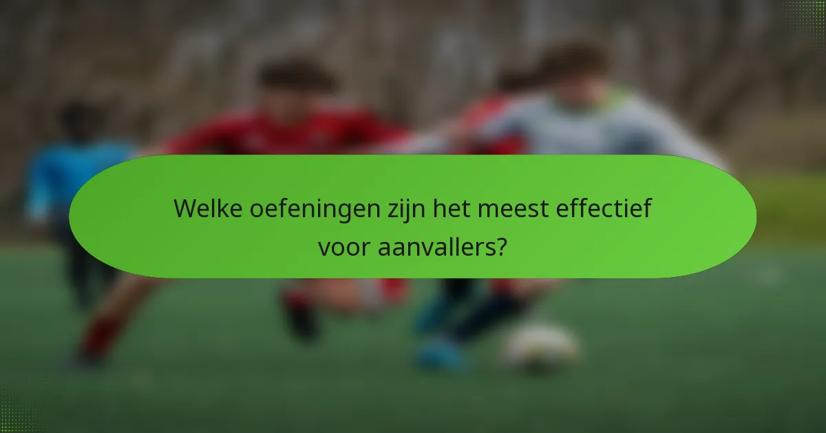 Welke oefeningen zijn het meest effectief voor aanvallers?