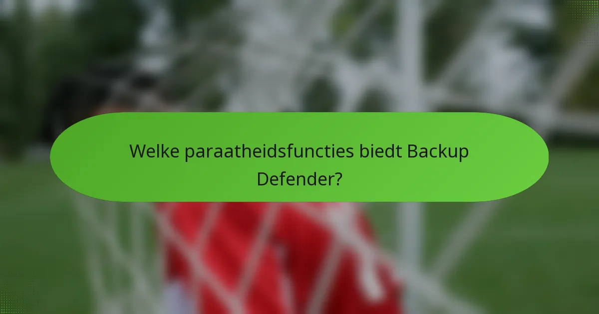 Welke paraatheidsfuncties biedt Backup Defender?