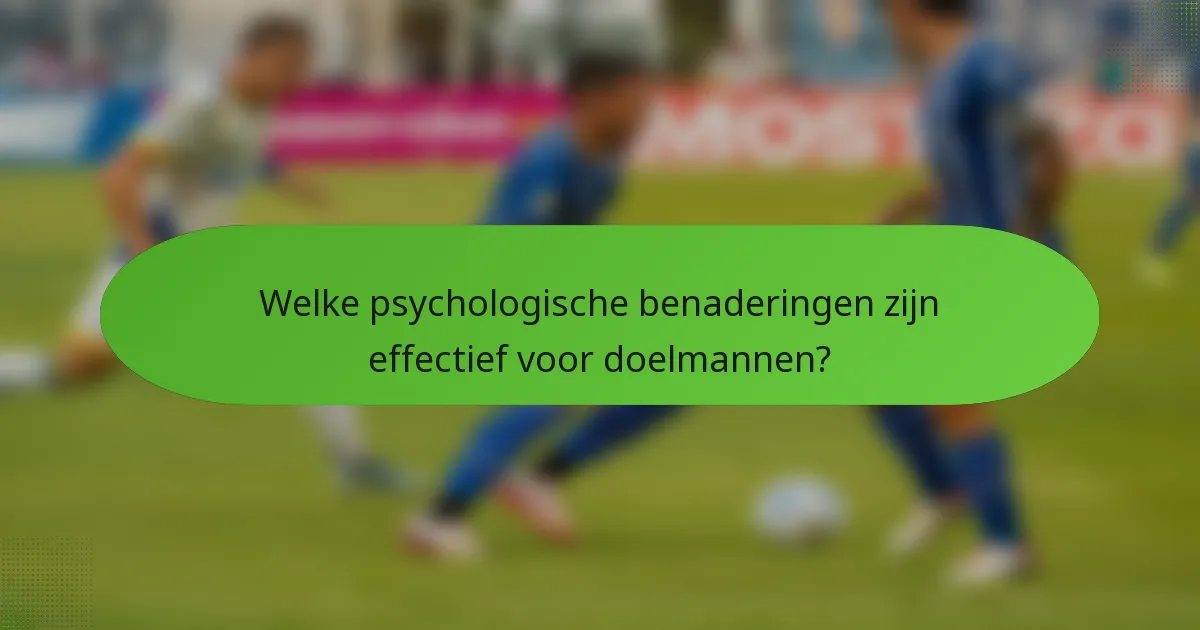 Welke psychologische benaderingen zijn effectief voor doelmannen?