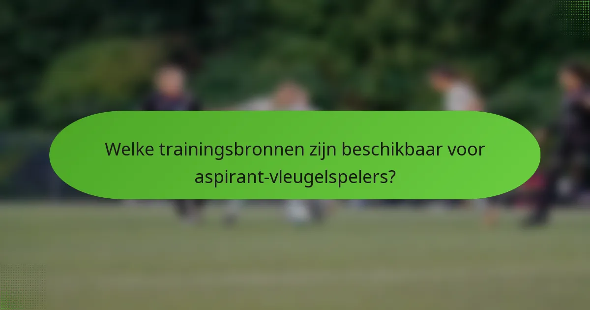 Welke trainingsbronnen zijn beschikbaar voor aspirant-vleugelspelers?